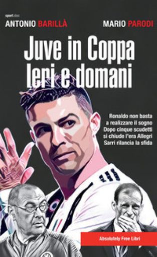 &quot;Juve in Coppa. Ieri e domani&quot;, un bel libro di Parodi e Barillà sui bianconeri e il sogno Champions