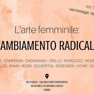 Il 9 marzo si inaugura a Torino la collettiva &quot;L'arte femminile: cambiamento radicale&quot;