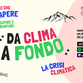 &quot;Da clima a fondo&quot;, il podcast di Unito che affronta il tema della crisi climatica