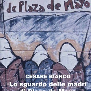 San Mauro, domani la presentazione del libro &quot;Lo sguardo delle madri di plaza de Mayo&quot; di Cesare Bianco
