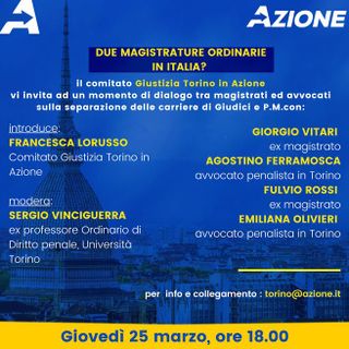 Il Comitato Giustizia Torino in #Azione organizza l'incontro &quot;Due Magistrature ordinarie in Italia?&quot;