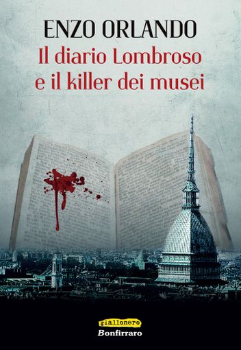 &quot;Il diario Lombroso e il killer dei musei&quot;: a Torino il giallo di Enzo Orlando
