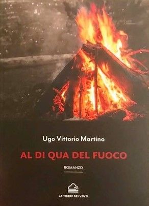 In un mondo di libri: "Al di qua del fuoco" di Ugo Vittorio Martino