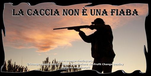 “La caccia non è una fiaba” o un'attività benefica per animali e ambiente “La caccia non è una fiaba” o un'attività benefica per animali e ambiente
