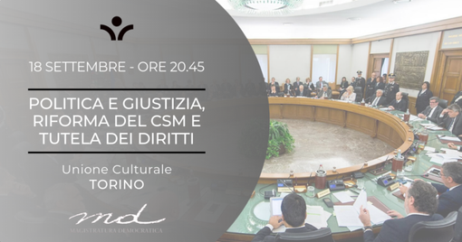 Politica e giustizia, riforma del CSM e tutela dei diritti in un convegno all'Unione Culturale di Torino Politica e giustizia, riforma del CSM e tutela dei diritti in un convegno all'Unione Culturale di Torino