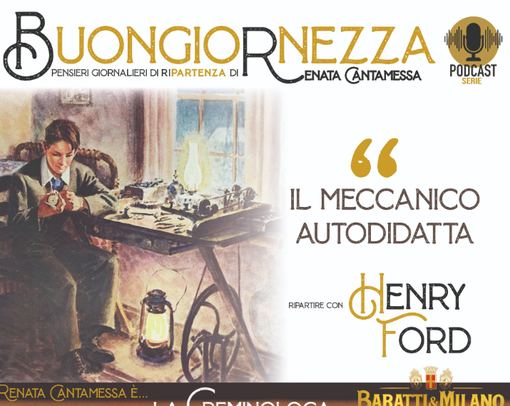 Alla Buongiornezza, la lezione di vita e d’impresa del genio delle auto e del marketing Henry Ford Alla Buongiornezza, la lezione di vita e d’impresa del genio delle auto e del marketing Henry Ford