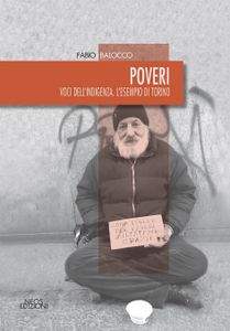 Oggi la presentazione del libro &quot;Poveri. Voci dell’indigenza. L’esempio di Torino&quot; di Fabio Balocco