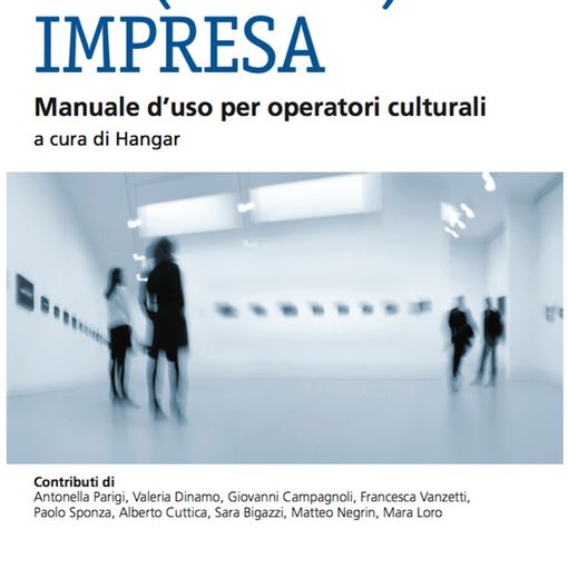 Domani esce &quot;La (quasi) Impresa. Manuale d’uso per operatori culturali&quot;