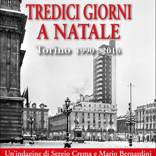&quot;Tredici giorni a Natale. Torino 1990-2016&quot;