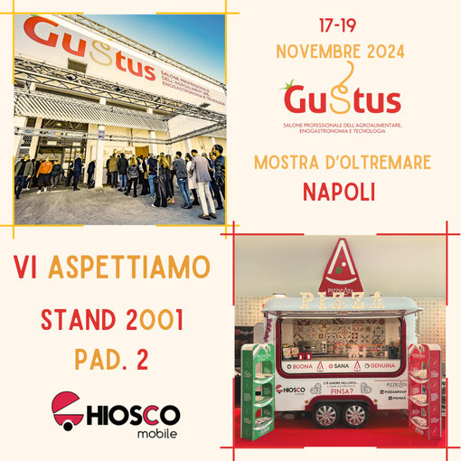 CHIOSCO MOBILE parteciperà alla fiera GUSTUS di Napoli dal 17 al 19 Novembre 2024