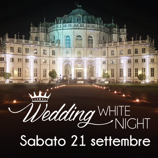 Stupinigi: il 21 settembre “Wedding White Night”, un evento speciale per i Futuri Sposi nella romantica Palazzina Reale dei Savoia