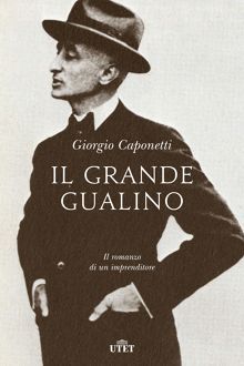 Il grande Gualino. Il romanzo di un imprenditore