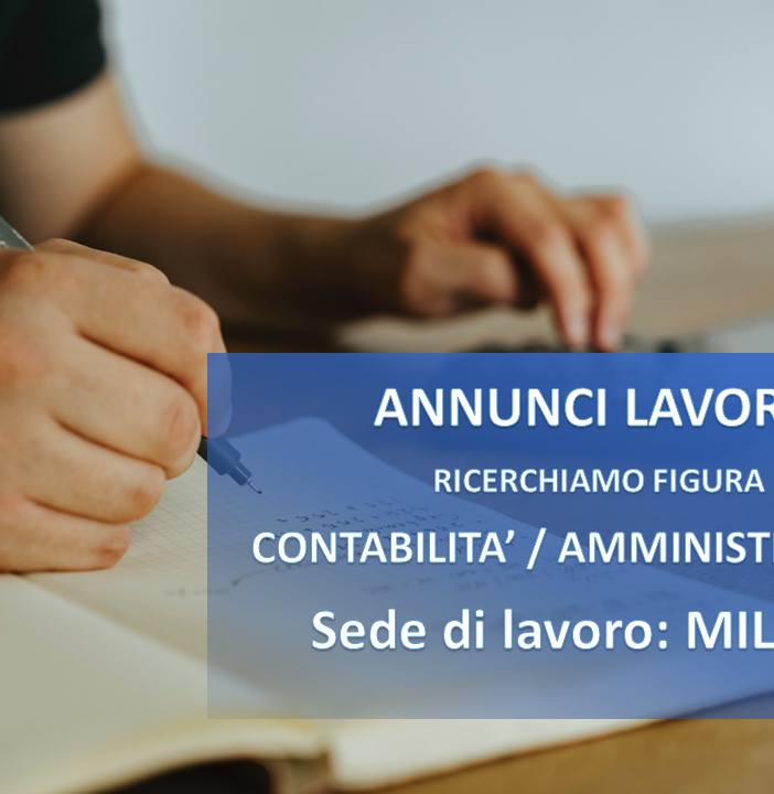 Lavoro: a Milano si cerca una figura in area contabilità e amministrazione