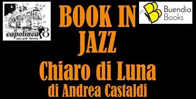 “Book in Jazz” al Capolinea8 con il “Chiaro di luna” di Andrea Castaldi