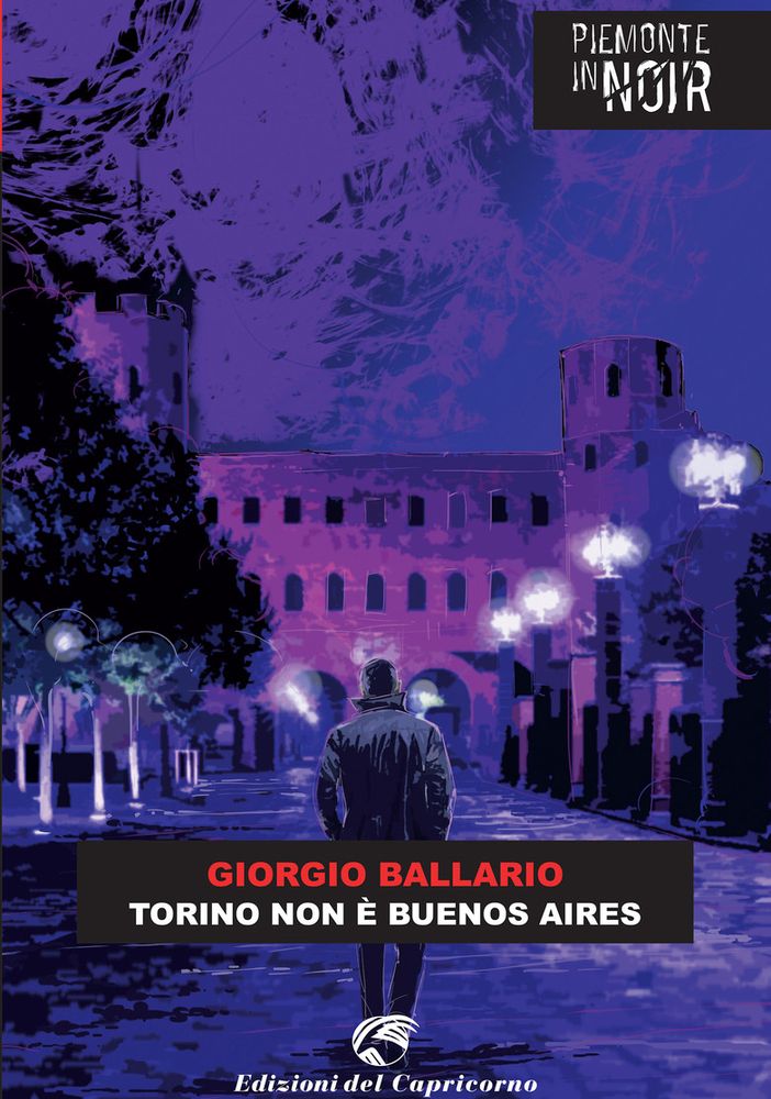 Esce domani il nuovo romanzo di Giorgio Ballario &quot;Torino non è Buenos Aires&quot;