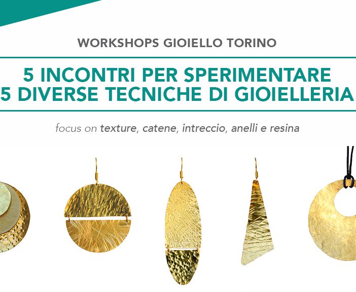 Workshop sul gioiello a Torino, 5 incontri per sperimentare 5 diverse tecniche di gioielleria