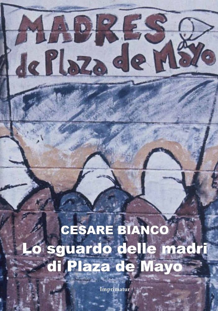 San Mauro, domani la presentazione del libro &quot;Lo sguardo delle madri di plaza de Mayo&quot; di Cesare Bianco