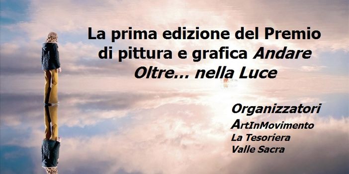 Prorogata la deadline di consegna delle opere della prima edizione del Premio di pittura e grafica “Andare Oltre… nella Luce”