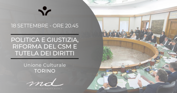 Politica e giustizia, riforma del CSM e tutela dei diritti in un convegno all'Unione Culturale di Torino Politica e giustizia, riforma del CSM e tutela dei diritti in un convegno all'Unione Culturale di Torino