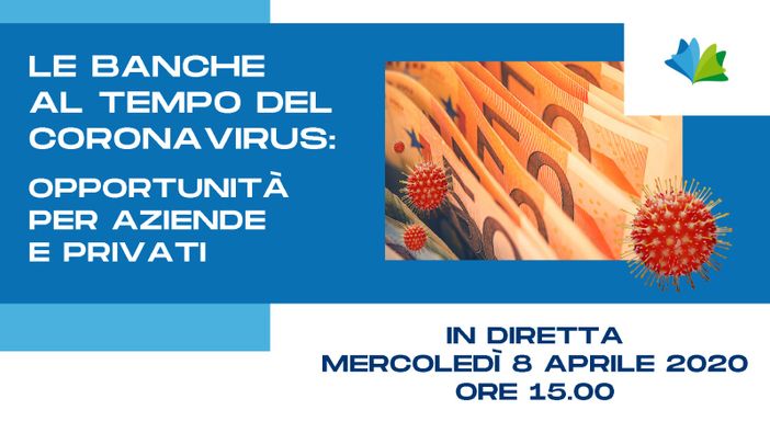 Le Banche al tempo del Coronavirus: diretta Video oggi 8 aprile ore 15 per capire le opportunità per aziende e privati. Possibilità di domande in diretta! Le Banche al tempo del Coronavirus: diretta Video oggi 8 aprile ore 15 per capire le opportunità per aziende e privati. Possibilità di domande in diretta!