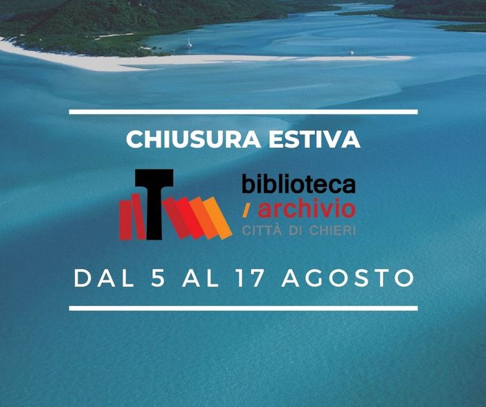 Chieri, la biblioteca comunale resterà chiusa dal 5 al 17 agosto Chieri, la biblioteca comunale resterà chiusa dal 5 al 17 agosto