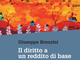 Il diritto a un reddito di base: &quot;Un giorno ci domanderemo come abbiamo potuto vivere senza&quot;