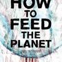 Non solo petrolio. How to Feed the Planet, il documentario che racconta la guerra per le risorse alimentari Non solo petrolio. How to Feed the Planet, il documentario che racconta la guerra per le risorse alimentari