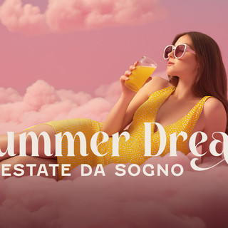 To Dream presenta “Summer Dream - Un’estate da sogno”