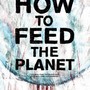 Non solo petrolio. How to Feed the Planet, il documentario che racconta la guerra per le risorse alimentari